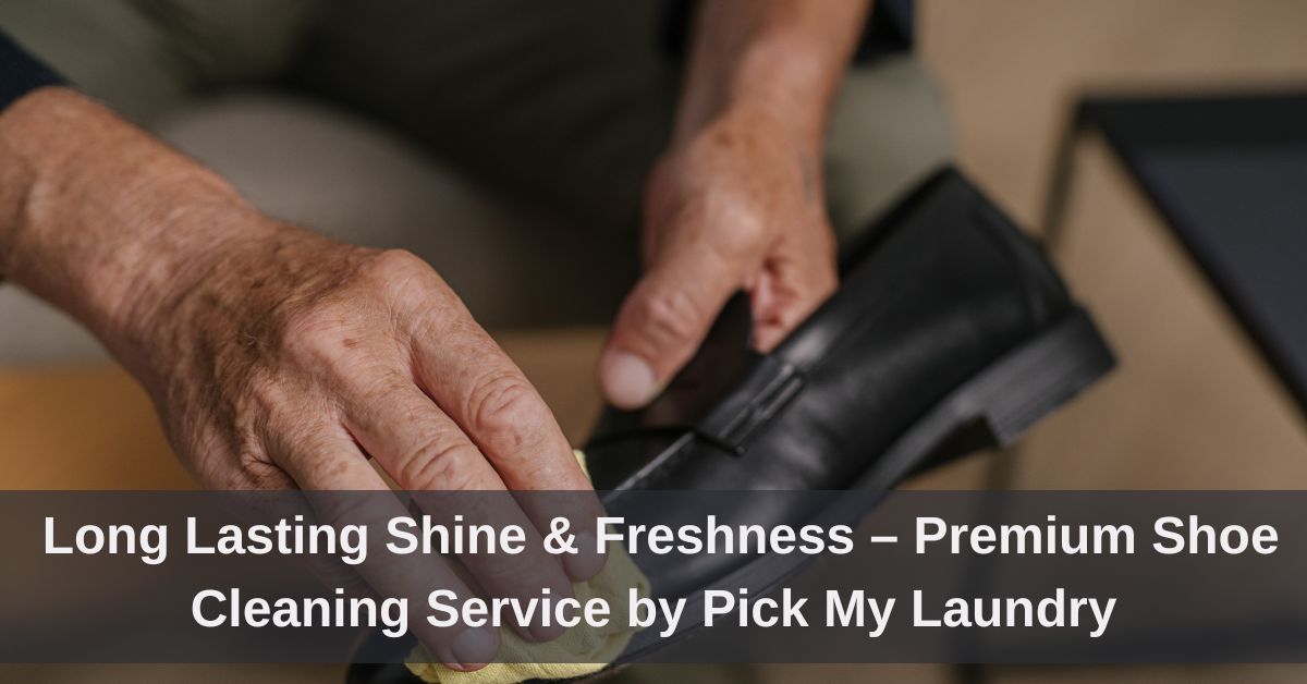 Long Lasting Shine & Freshness – Premium Shoe Cleaning Service by Pick My Laundry